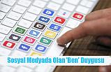 Sosyal Medyada Olan 'Ben' Duygusu