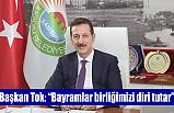 Başkan Tok: “Bayramlar birliğimizi diri tutar”