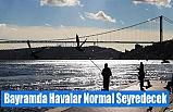 Bayramda Havalar Normal Seyredecek
