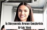 İş Dünyasında Aranan Gençlerinin Ortak Yönü