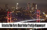 İstanbul'da Yarın Bazı Yollar Trafiğe Kapanıyor!