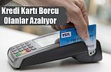 Kredi Kartı Borcu Olanlar Azalıyor