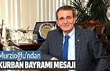 Murzioğlu’ndan Kurban Bayramı mesajı