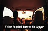 Yalnız Seyahat Kazaya Yol Açıyor