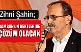Zihni Şahin Samsun'un Dertlerine Derman oluyor