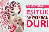 EŞİTLİK PEŞİNDEYSEN DUR!