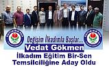 Vedat Gökmen; İlkadım Eğitim Bir-Sen Temsilciliğine Aday Oldu