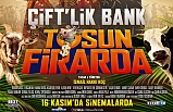 “ÇİFT'LİK BANK-TOSUN FİRADA” GELİYOR