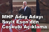 MHP Aday Adayı Sayit Esen'den Coşkulu Açıklama