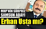MHP'nin Sürpriz Samsun Büyükşehir adayı Erhan Usta'mı?