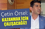 Çetin Örsel: Kazanmak için Çalışacağız