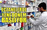 Eczanelerde Yeni Dönem Başlıyor