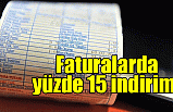 Faturalarda yüzde 15 indirim!