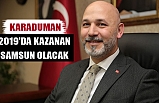 Hakan Karaduman, 2019 yılı Samsun'un yılı olacak