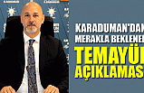 Karaduman'dan Merakla Beklenen Temayül Açıklaması