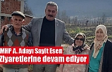 MHP Aday Adayı Sayit Esen Ziyaretlerine devam ediyor