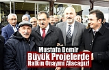 Mustafa Demir: Büyük Projelerde Halkın Onayını Alacağız