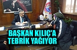 Başkan Kılıç'a Tebrik Yağıyor