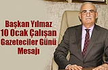 Başkan Yılmaz:10 Ocak Çalışan Gazeteciler Günü Mesajı