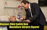 Başkan Zihni Şahin’den Hastalara Sürpriz Ziyaret