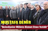 ''Belediyeler Millete Hizmet Etme Yeridir''