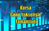 Borsa günü yükselişle tamamladı