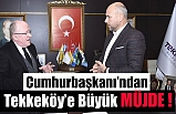 Cumhurbaşkanından Tekkeköy’e Büyük Müjde