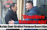 Demir: ''Hizmeti Vatandaşın Ayağına Getireceğiz''