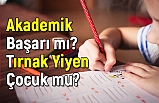 Ebru Demirhan; Akademik Başarı mı? Tırnak Yiyen Çocuk mu?