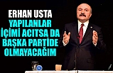 Erhan Usta: Yapılanlar İçimi Acıtsa da Başka Partide Olmayacağım