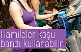 Hamileler koşu bandı kullanabilir!