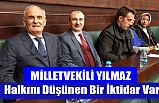 Milletvekili Yılmaz , 'Halkını Düşünen Bir İktidar Var