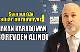 Samsun'da Sular Durulmuyor! Hakan Karaduman Görevden Alındı!