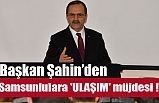 Samsunlulara 'ULAŞIM' müjdesi