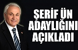 Şerif Ün Adaylığını Açıkladı