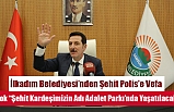 Tok; “Şehit Kardeşimizin Adını Gururla Yaşatacağız”