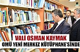 Vali Osman Kaymak OMÜ Yeni Merkez Kütüphanesinde Kitap Okudu