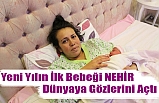 Yeni Yılın İlk Bebeği Nehir saat 00:04 ' de Dünyaya Gözünü Açtı