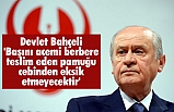 Bahçeli: 'Başını acemi berbere teslim eden pamuğu cebinden eksik etmeyecektir'