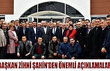 Başkan Zihni Şahin'den önemli açıklamalar