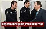 Başkan Zihni Şahin, Polis Okulu'nda