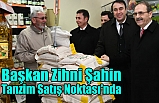 Başkan Zihni Şahin, Tanzim Satış Noktası'nda
