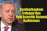 Cumhurbaşkanı Erdoğan'dan Yeni Askerlik Sistemi Açıklaması