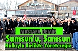 DEMİR: ‘’ENERJİMİZİ SAMSUN İÇİN HARCAYACAĞIZ’’