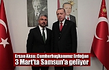 Ersan Aksu: Cumhurbaşkanımız Erdoğan 3 Mart'ta Samsun'a geliyor