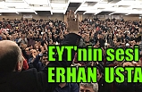 EYT'nin sesi Erhan Usta