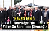 Hayati Tekin : Vezriköprü'de yol ve su sorununu çözeceğiz