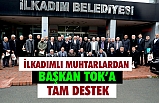 İlkadım'lı Muhtarlardan Başkan Tok'a Tam Destek …