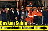 'Kimsesizlerin kimsesi olacağız!..'