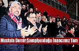 Mustafa Demir;Şampiyonluğa inancımız tam